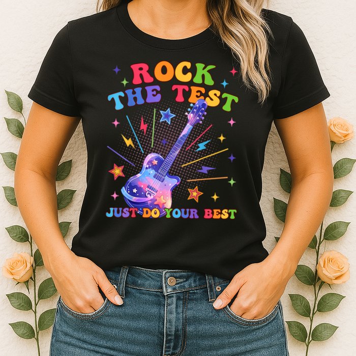 Rock The Test Testing Day Teacher Student Just Do Your Best Womens T-Shirt