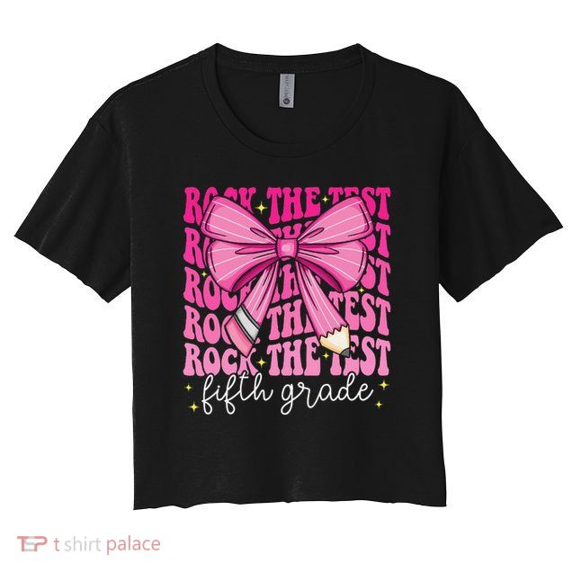 Rock The Test Day 5th Grade Teacher Fifth Grade Testing Day Crop Top