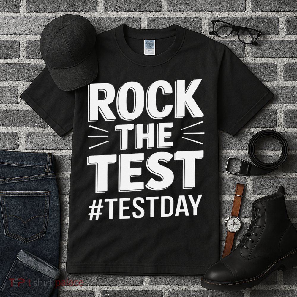 Rock The Test Encouragement Apparel For Teachers And Tall T-Shirt