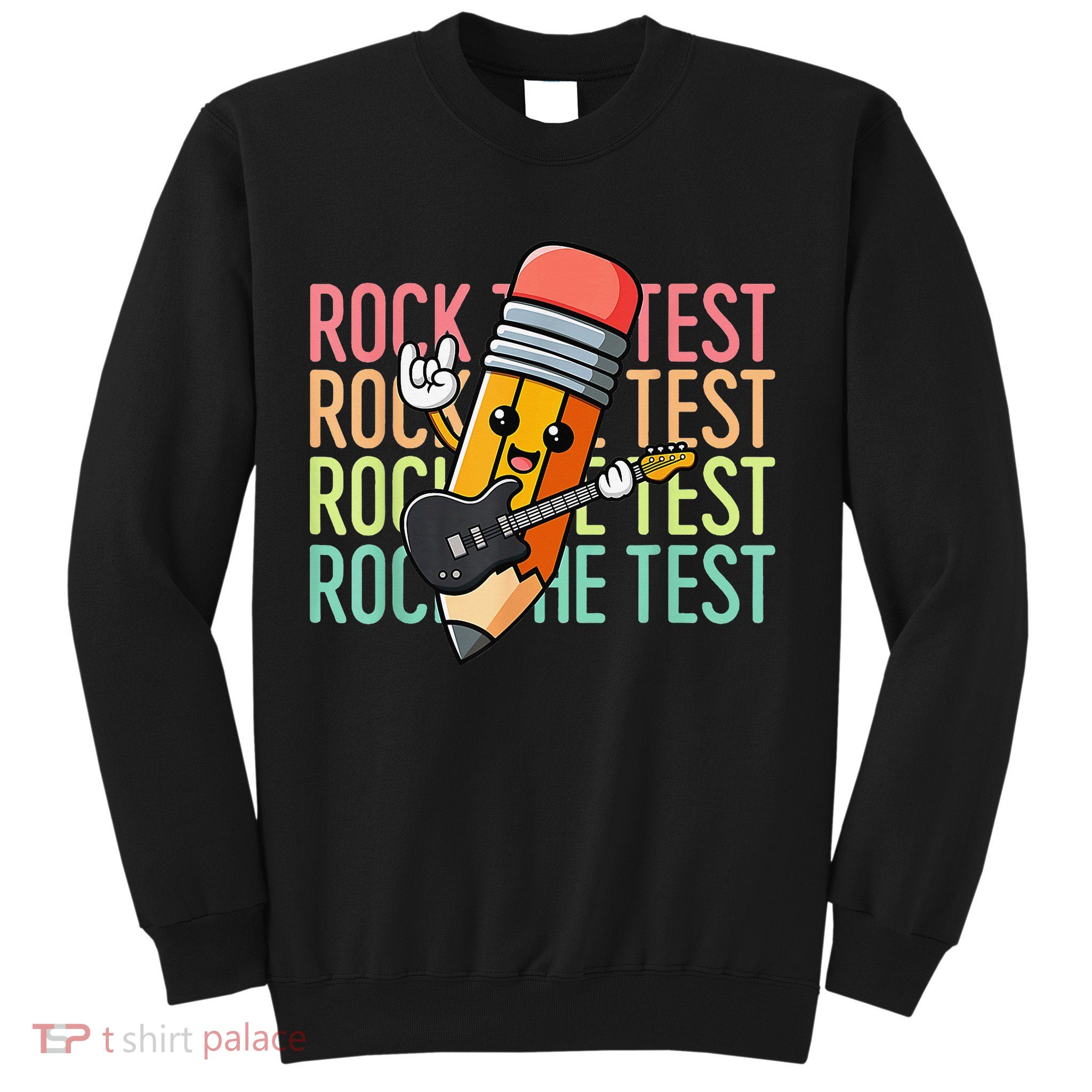 Rock The Test Day Teacher Testing Day Motivational Funny Sweatshirt