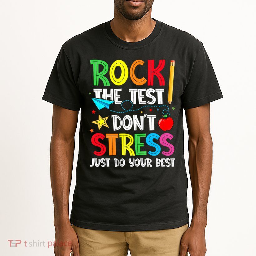 Rock The Test Don't Stress Just Do Your Best Tall T-Shirt