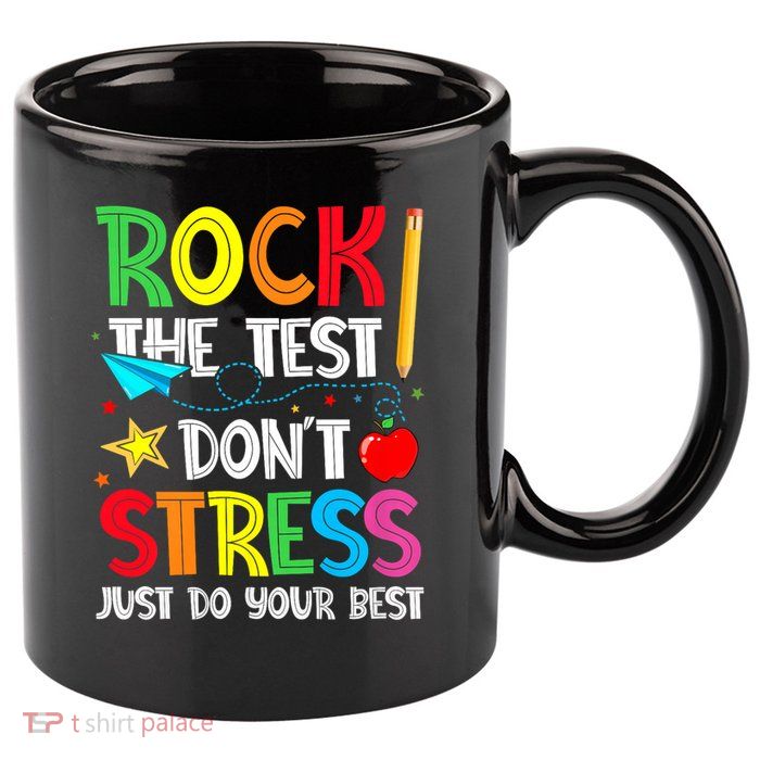 Rock The Test Don't Stress Just Do Your Best 11oz C Handle Ceramic Mug