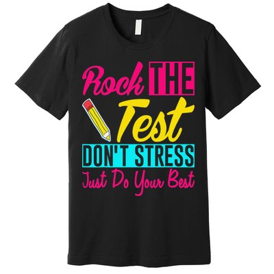 Rock The Test Dont Stress Just Do Your Best Testing Day Premium T-Shirt