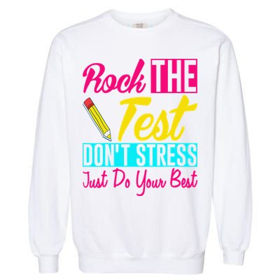 Rock The Test Dont Stress Just Do Your Best Testing Day Garment-Dyed Sweatshirt