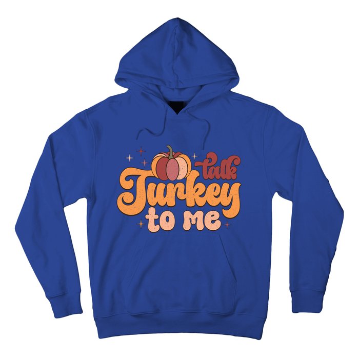 Retro Talk Turkey To Me Funny Thanksgiving And Season Gift Hoodie