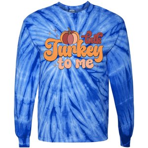 Retro Talk Turkey To Me Funny Thanksgiving And Season Gift Tie-Dye Long Sleeve Shirt