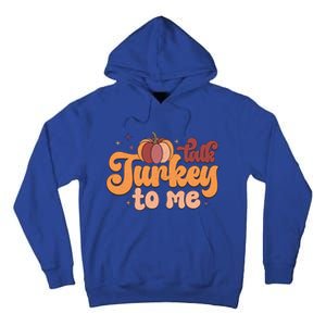 Retro Talk Turkey To Me Funny Thanksgiving And Season Gift Tall Hoodie