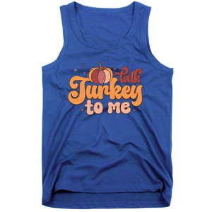 Retro Talk Turkey To Me Funny Thanksgiving And Season Gift Tank Top