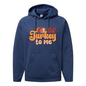 Retro Talk Turkey To Me Funny Thanksgiving And Season Gift Performance Fleece Hoodie