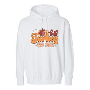 Retro Talk Turkey To Me Funny Thanksgiving And Season Gift Garment-Dyed Fleece Hoodie