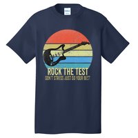 Rock The Test Dont Stress Test Day Funny Testing Day Teacher Tall T-Shirt