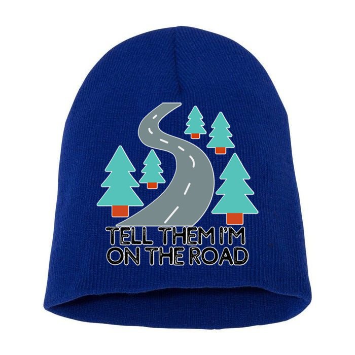 Road Trip Tell Them I'm On The Road Family Vacation Funny Gift Funny Gift Short Acrylic Beanie