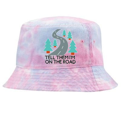 Road Trip Tell Them I'm On The Road Family Vacation Funny Gift Funny Gift Tie-Dyed Bucket Hat