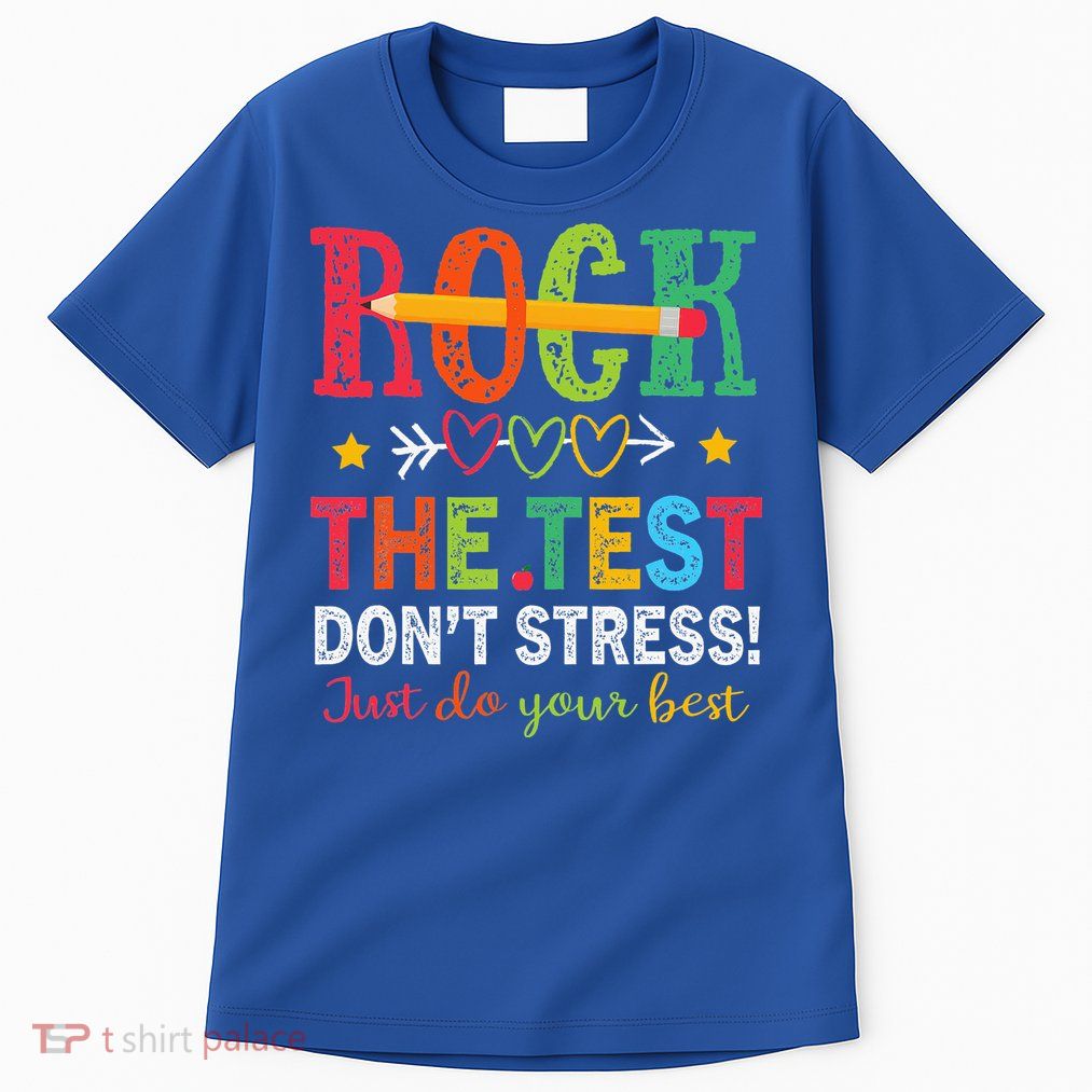 Rock The Test Don't Stress Just Do Your Best Teacher Tall T-Shirt