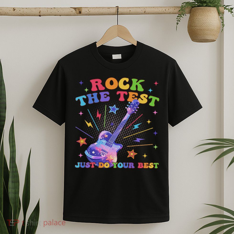 Rock The Test Testing Day Teacher Student Just Do Your Best T-Shirt