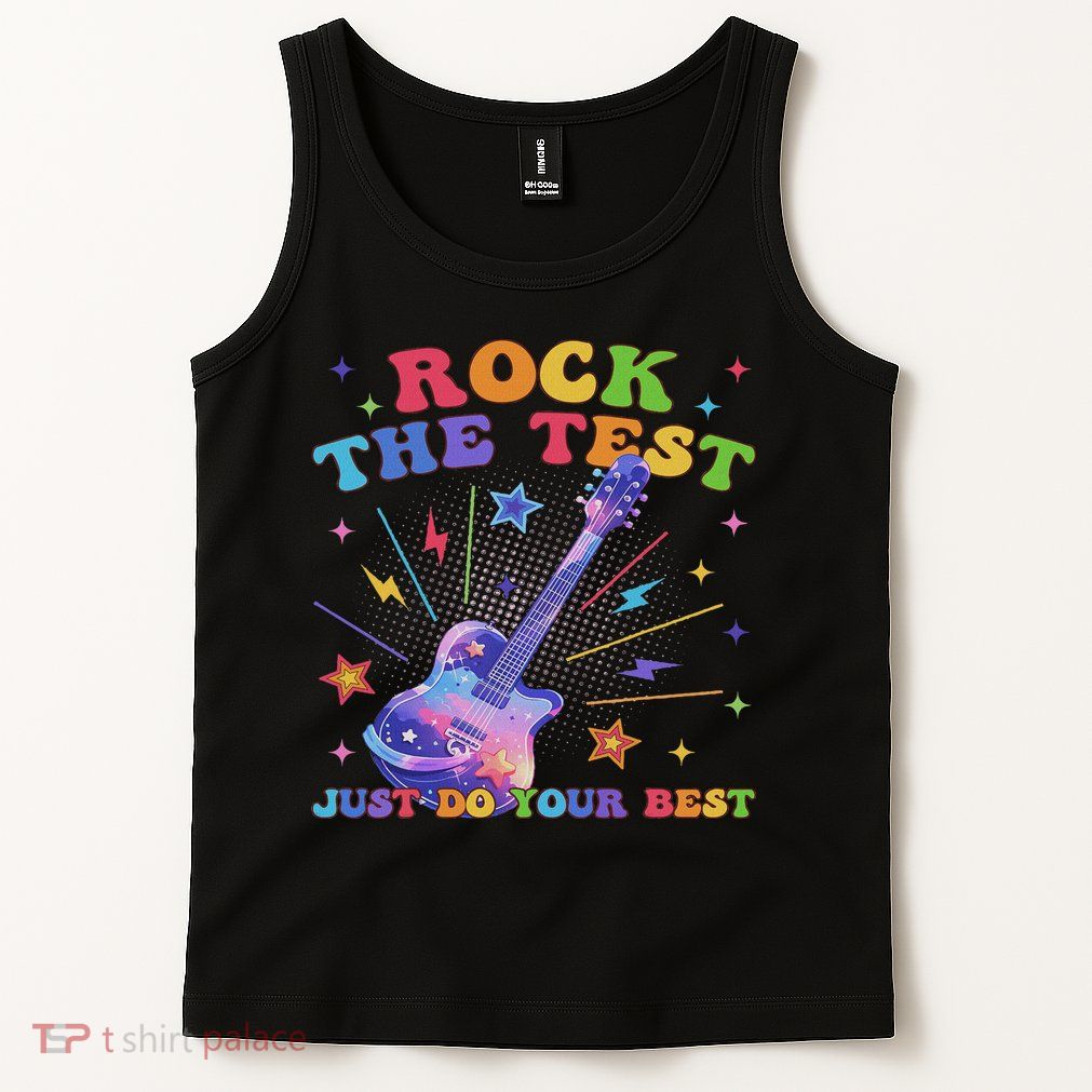 Rock The Test Testing Day Teacher Student Just Do Your Best Tank Top