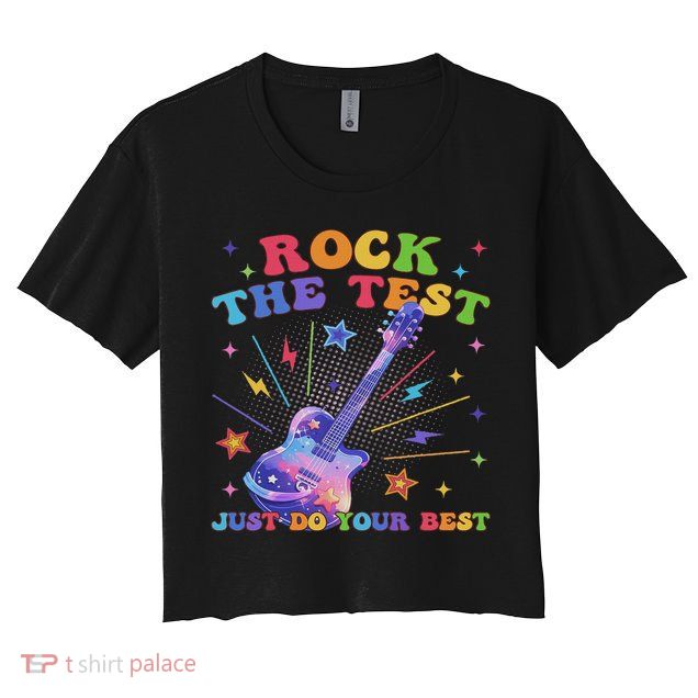 Rock The Test Testing Day Teacher Student Just Do Your Best Crop Top