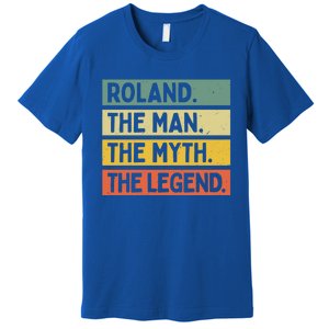 Roland The The Myth The Legend Funny Personalized Quote Gift Premium T-Shirt