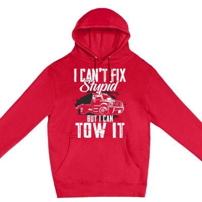 Rollback Tow Truck I CanT Fix Stupid But I Can Tow It Premium Pullover Hoodie