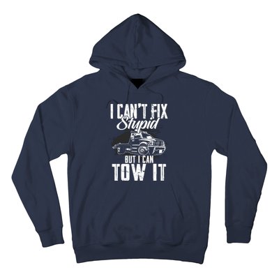 Rollback Tow Truck I CanT Fix Stupid But I Can Tow It Hoodie