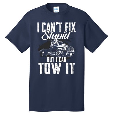 Rollback Tow Truck I CanT Fix Stupid But I Can Tow It Tall T-Shirt