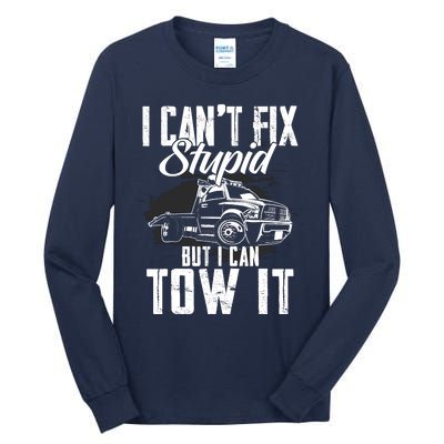 Rollback Tow Truck I CanT Fix Stupid But I Can Tow It Tall Long Sleeve T-Shirt