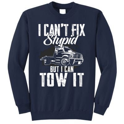 Rollback Tow Truck I CanT Fix Stupid But I Can Tow It Tall Sweatshirt