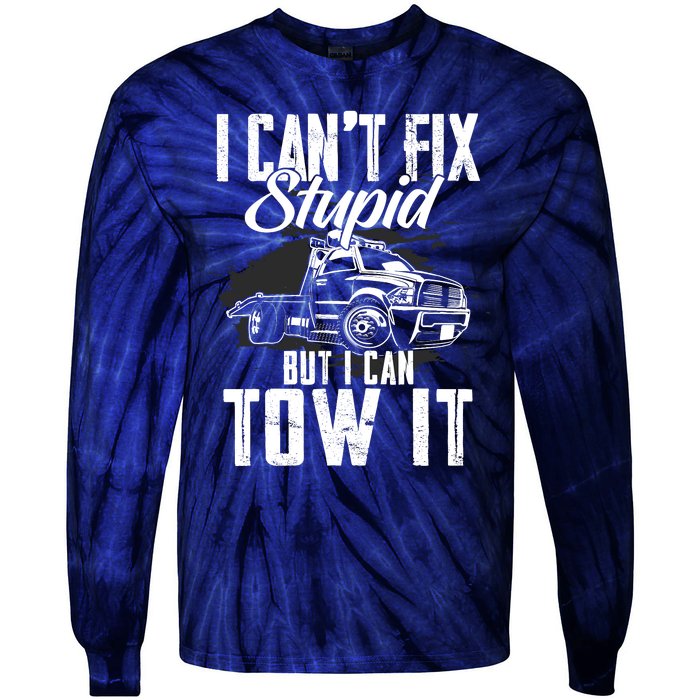 Rollback Tow Truck I CanT Fix Stupid But I Can Tow It Tie-Dye Long Sleeve Shirt