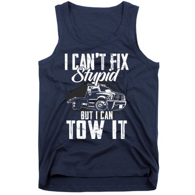 Rollback Tow Truck I CanT Fix Stupid But I Can Tow It Tank Top