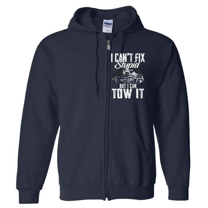 Rollback Tow Truck I CanT Fix Stupid But I Can Tow It Full Zip Hoodie