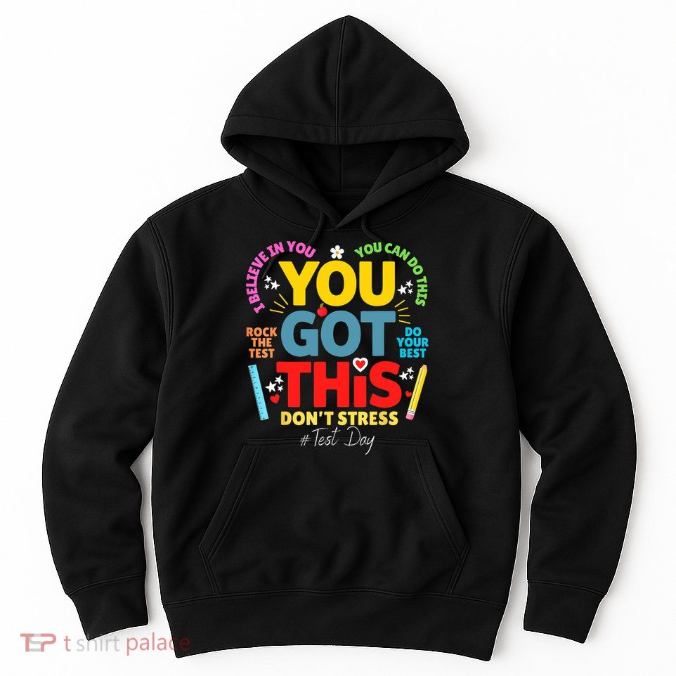 Rock The Test Don't Stress You Got This Teacher Testing Day  Hoodie