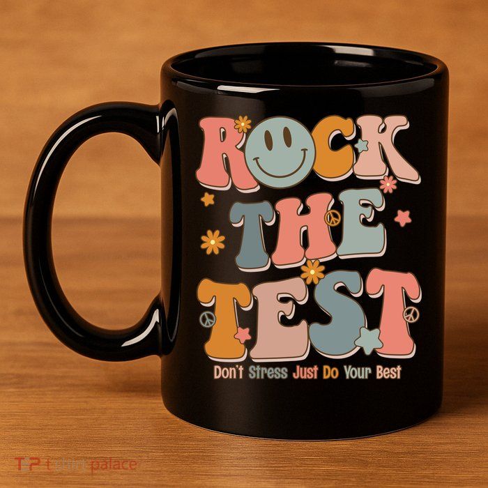 Rock The Test Dont Stress Just Do Your Best 11oz C Handle Ceramic Mug
