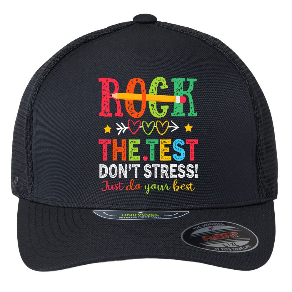 Rock The Test Dont Stress Just Do Your Best Teacher Testing Flexfit Unipanel Trucker Cap