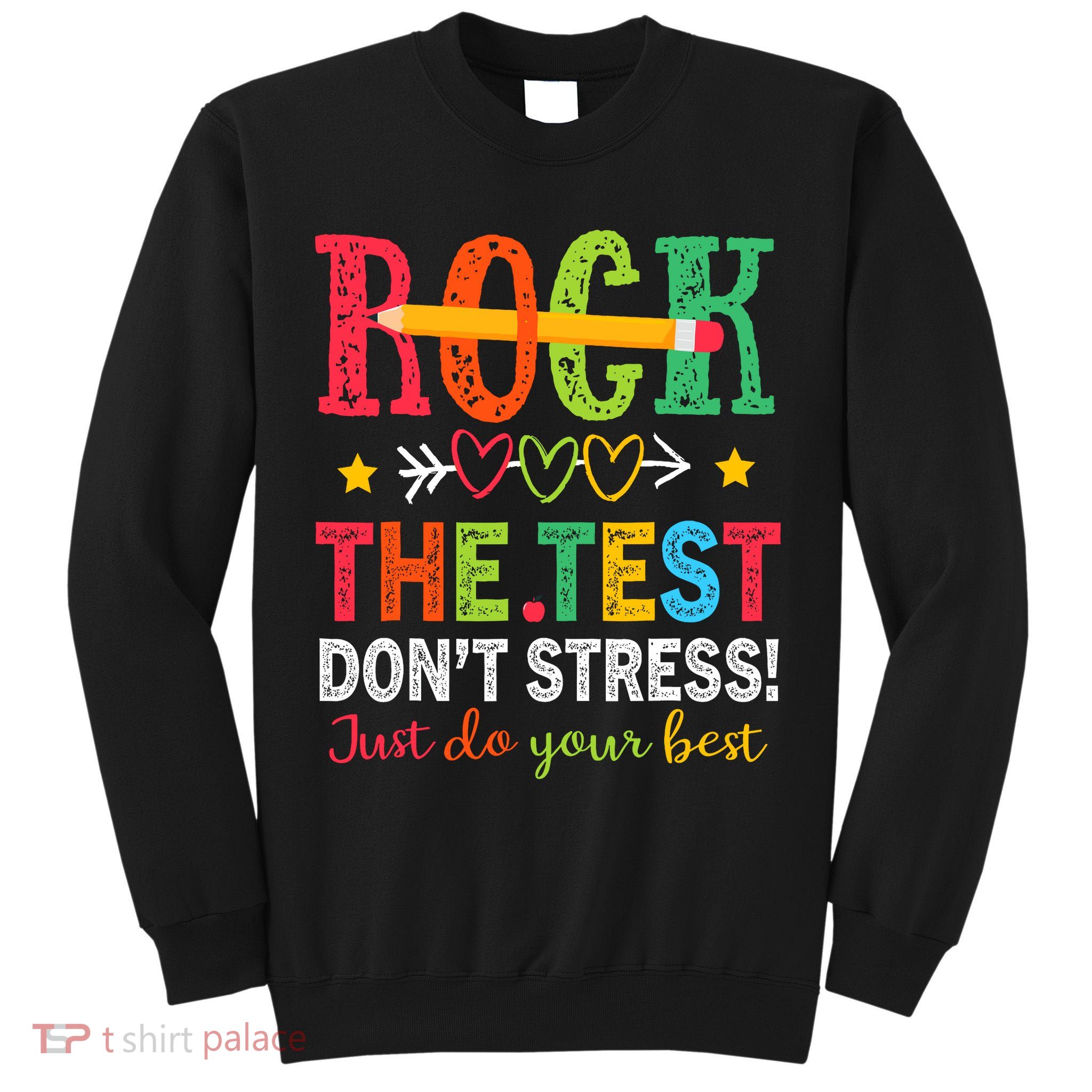 Rock The Test Dont Stress Just Do Your Best Teacher Testing Tall Sweatshirt