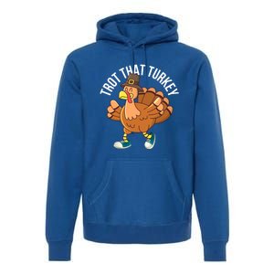 Runners Trot That Turkey Thanksgiving Cool Gift Running Marathon Gift Premium Hoodie