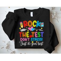 Rock The Test Don't Stress Do Your Best Testing Day Teacher  Sweatshirt