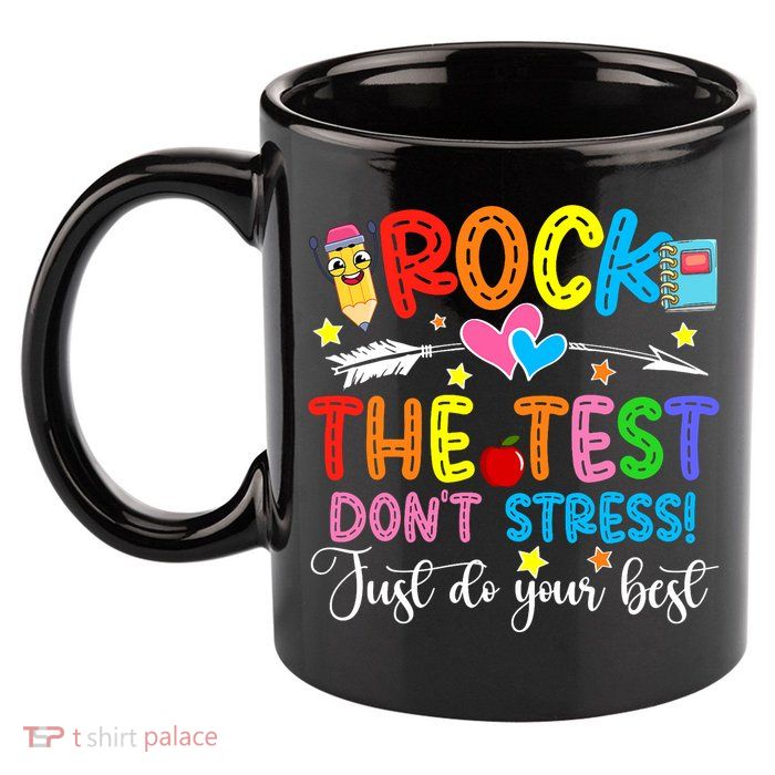 Rock The Test Don't Stress Do Your Best Testing Day Teacher  11oz C Handle Ceramic Mug