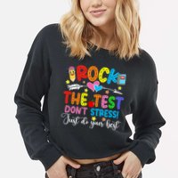 Rock The Test Don't Stress Do Your Best Testing Day Teacher  Cropped Pullover Crew