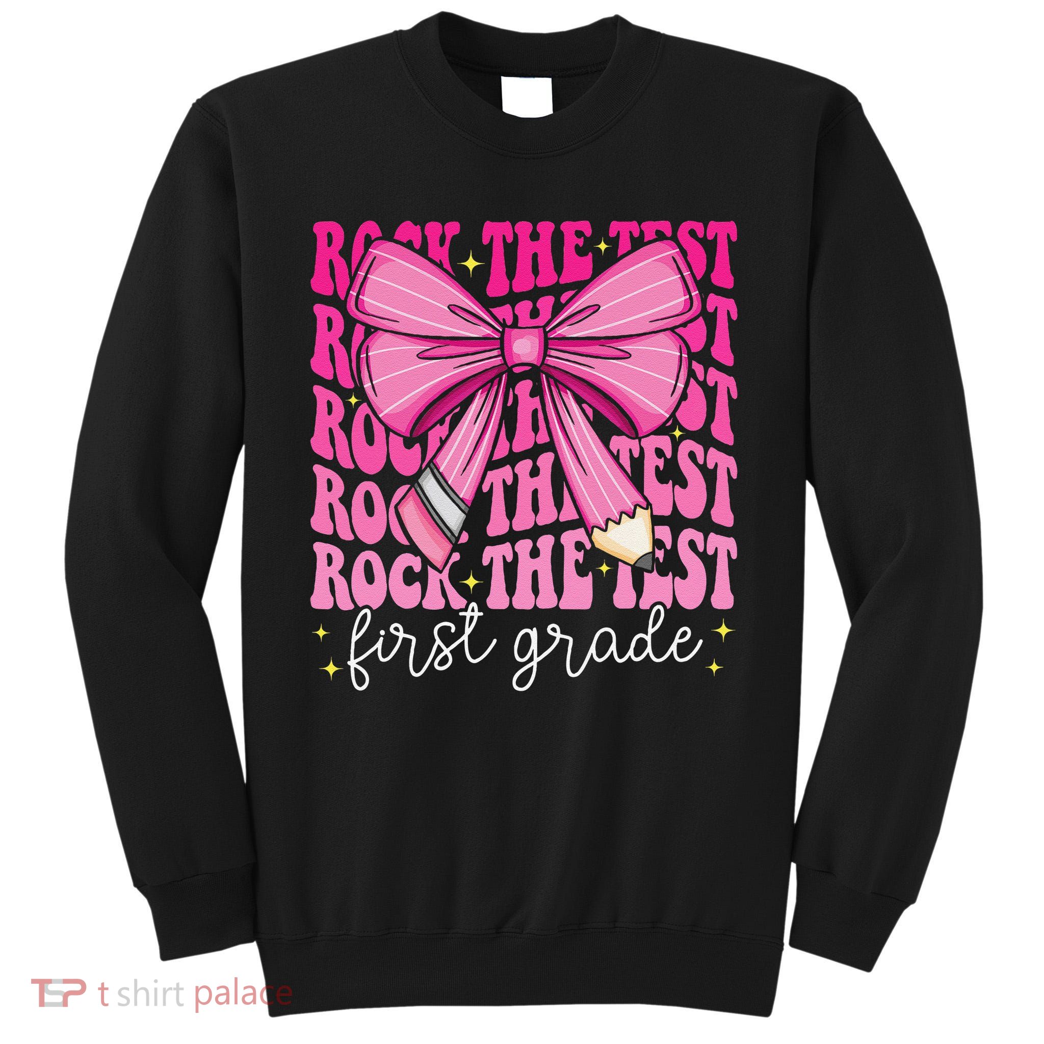 Rock The Test Day 1st Grade Teacher First Grade Testing Day Tall Sweatshirt