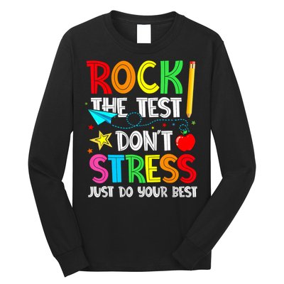 Rock The Test Don't Stress Just Do Your Best Funny Testing  Long Sleeve Shirt