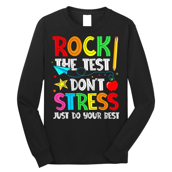 Rock The Test Don't Stress Just Do Your Best Funny Testing  Long Sleeve Shirt