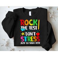 Rock The Test Don't Stress Just Do Your Best Funny Testing  Sweatshirt