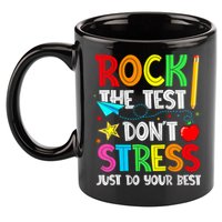Rock The Test Don't Stress Just Do Your Best Funny Testing  11oz C Handle Ceramic Mug