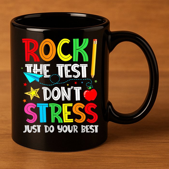 Rock The Test Don't Stress Just Do Your Best Funny Testing  11oz C Handle Ceramic Mug