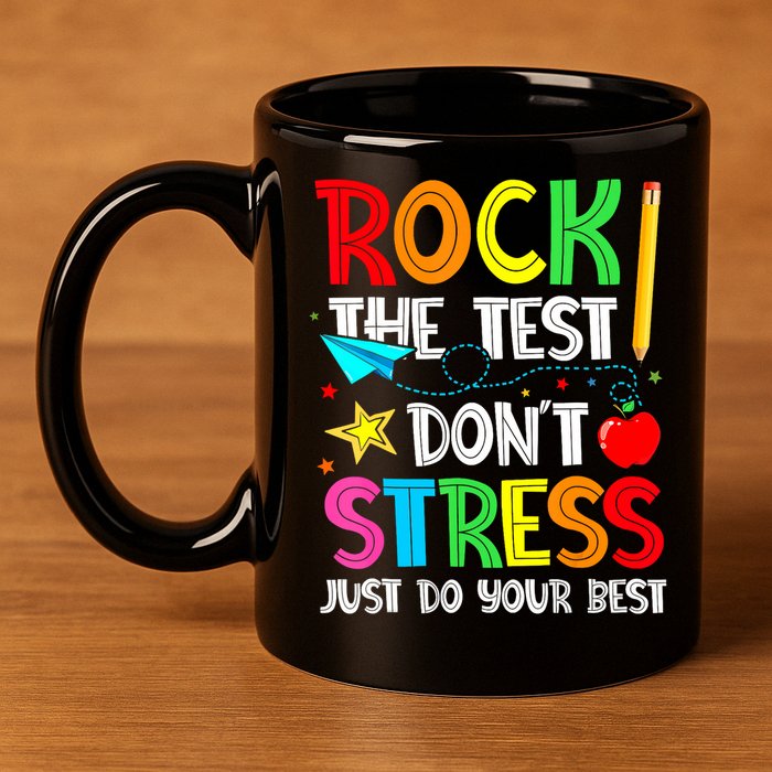 Rock The Test Don't Stress Just Do Your Best Funny Testing  11oz C Handle Ceramic Mug