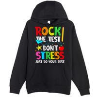 Rock The Test Don't Stress Just Do Your Best Funny Testing  Premium Pullover Hoodie