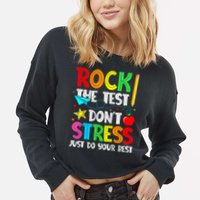 Rock The Test Don't Stress Just Do Your Best Funny Testing  Cropped Pullover Crew