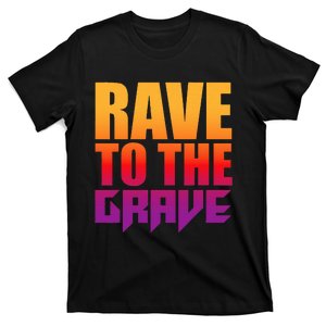 Rave To The Grave T-Shirt