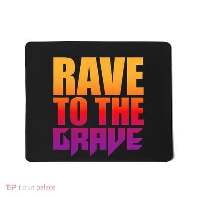 Rave To The Grave Mousepad