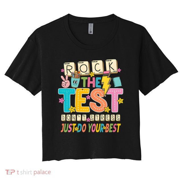 Rock The Test Don't Stress Just Do Your Best Teacher Testing Crop Top